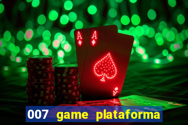 007 game plataforma paga mesmo